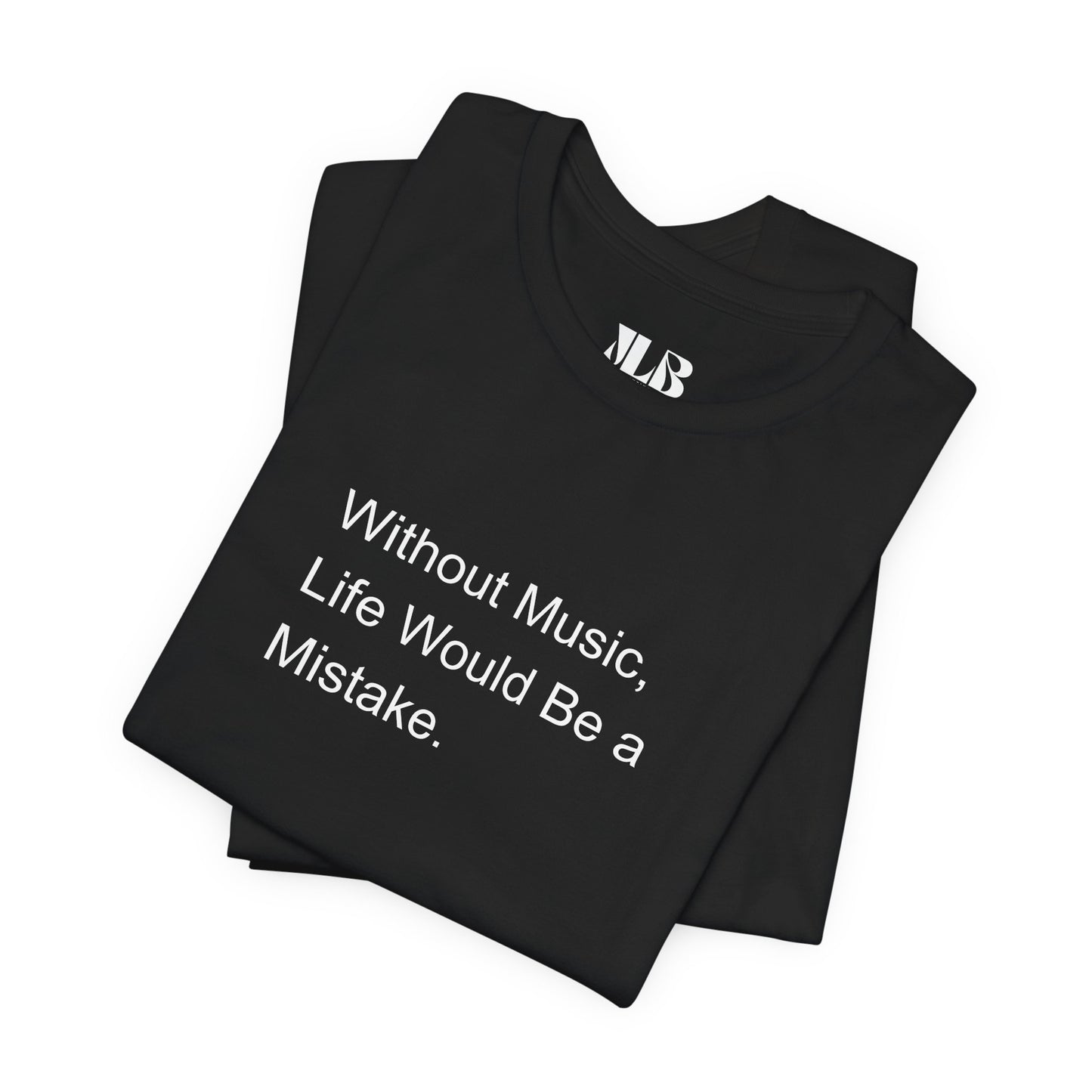 Without Music, Life would be a mistake T-Shirt