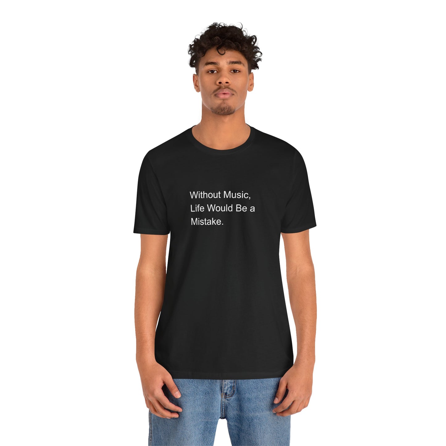 Without Music, Life would be a mistake T-Shirt