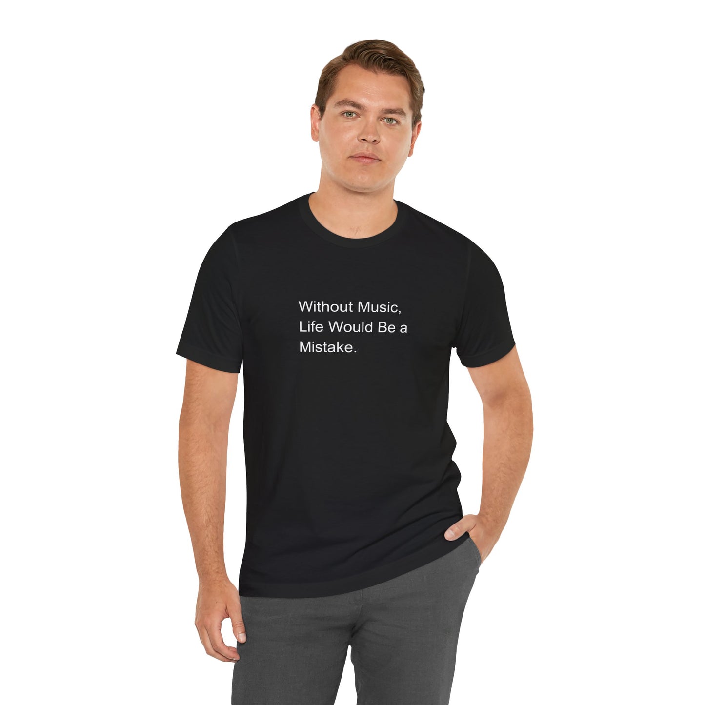 Without Music, Life would be a mistake T-Shirt
