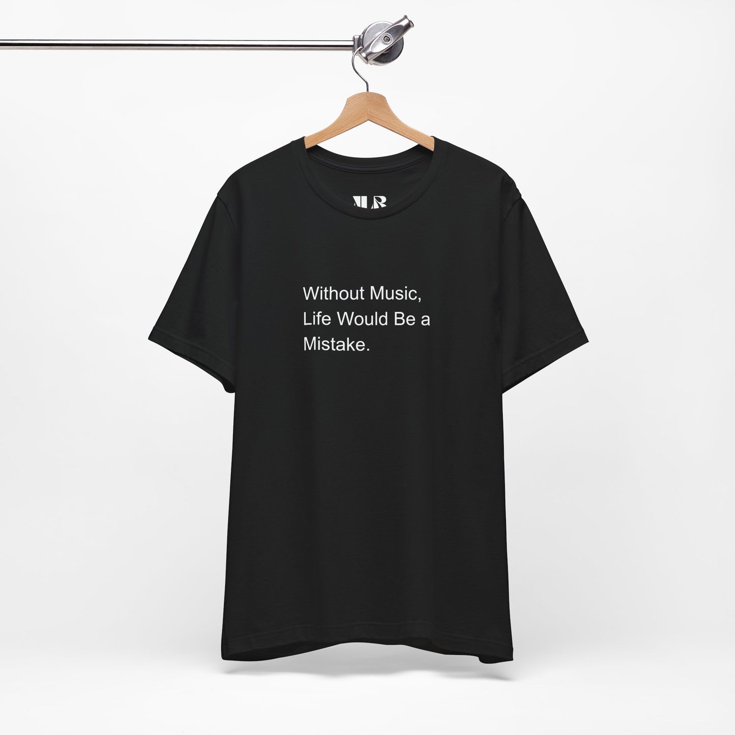 Without Music, Life would be a mistake T-Shirt