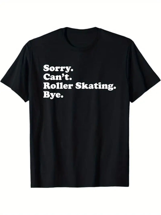 Sorry Cant Im Roller Skating Tee